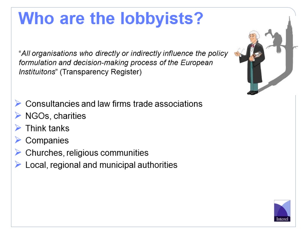 Who are the lobbyists? Consultancies and law firms trade associations NGOs, charities Think tanks